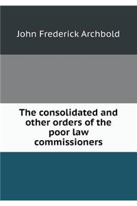 The Consolidated and Other Orders of the Poor Law Commissioners