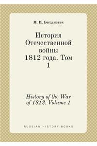 History of the War of 1812. Volume 1