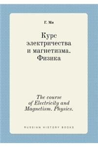 The Course of Electricity and Magnetism. Physics.