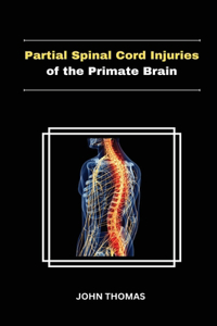 Partial Spinal Cord Injuries of the Primate Brain