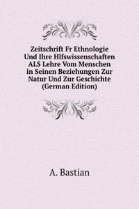 Zeitschrift Fr Ethnologie Und Ihre Hlfswissenschaften ALS Lehre Vom Menschen in Seinen Beziehungen Zur Natur Und Zur Geschichte (German Edition)