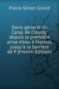 Devis general du Canal de l'Ourcq: depuis la premiere prise d'eau a Mareuil jusqu'a la barriere de P (French Edition)