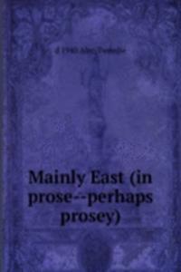 Mainly East (in prose--perhaps prosey)