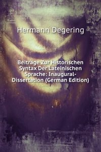 Beitrage Zur Historischen Syntax Der Lateinischen Sprache: Inaugural-Dissertation (German Edition)