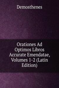 Orationes Ad Optimos Libros Accurate Emendatae, Volumes 1-2 (Latin Edition)