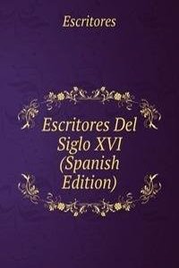 Escritores Del Siglo XVI (Spanish Edition)