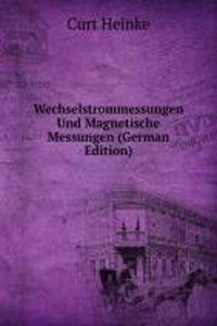 Wechselstrommessungen Und Magnetische Messungen (German Edition)
