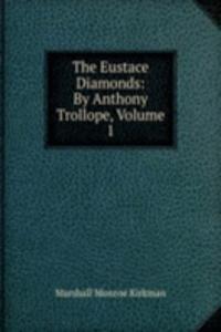 Eustace Diamonds: By Anthony Trollope, Volume 1