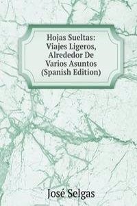 Hojas Sueltas: Viajes Ligeros, Alrededor De Varios Asuntos (Spanish Edition)