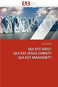 Qui Est Dieu? Qui Est Jesus-Christ? Qui Est Mahomet?