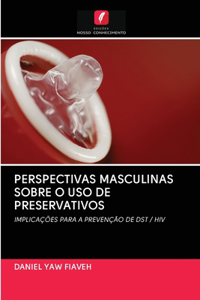 Perspectivas Masculinas Sobre O USO de Preservativos