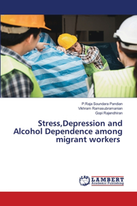 Stress, Depression and Alcohol Dependence among migrant workers