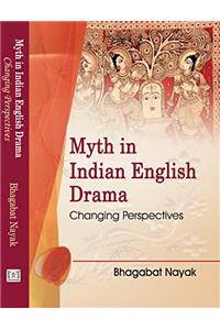 Myth in Indian English Drama: Changing Perspectives