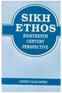 Sikh Ethos - Eighteenth Century Perspective