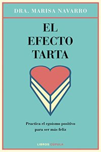 El efecto tarta: Practica el egoismo positivo para ser mas feliz
