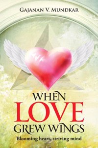 When Love Grew Wings:Blooming heart, striving mind