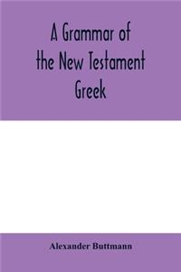 A grammar of the New Testament Greek