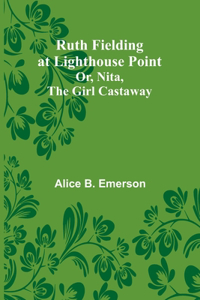 Ruth Fielding at Lighthouse Point; Or, Nita, the Girl Castaway