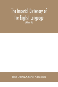 The imperial dictionary of the English language