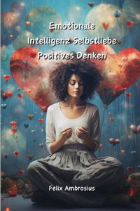 Emotionale Intelligenz Selbstliebe Positives Denken