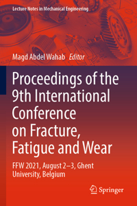 Proceedings of the 9th International Conference on Fracture, Fatigue and Wear