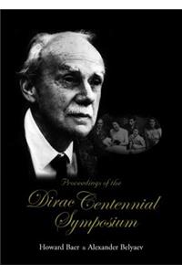 Proceedings of the Dirac Centennial Symposium