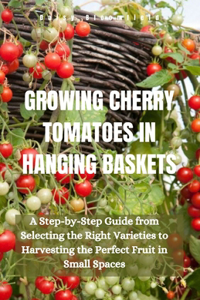 Growing Cherry Tomatoes in Hanging Baskets
