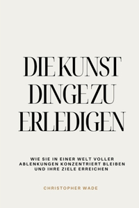 Die Kunst, Dinge zu erledigen