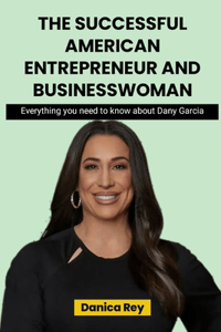 Successful American Entrepreneur Businesswoman: Everything you need to know about Dany Garcia