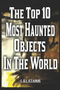 Top 10 Most Haunted Objects In The World