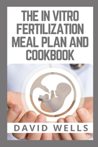 The in Vitro Fertilization Meal Plan and Cookbook