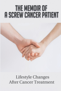 Memoir Of A Screw Cancer Patient