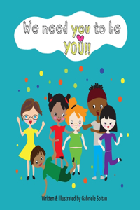 We need you to be YOU!!