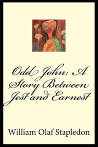 Odd John annotated: A Story Between Jest and Earnest annotated