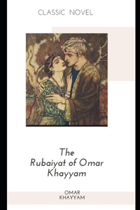 The Rubaiyat of Omar Khayyam