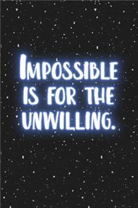Impossible Is for the Unwilling