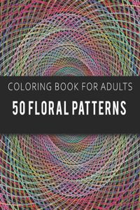 Coloring Book for Adults 50 Floral Patterns