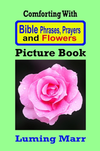 Comforting With Bible Phrases, Prayers and Flowers Picture Book