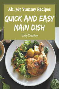Ah! 365 Yummy Quick and Easy Main Dish Recipes