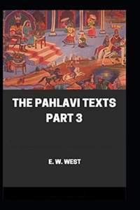 Pahlavi Texts Part 3 (illustrated edition)
