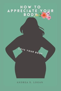 How to Appreciate Your Body