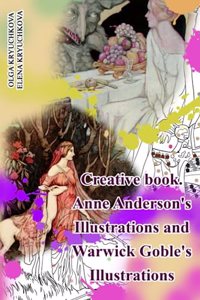 Creative book. Anne Anderson's Illustrations and Warwick Goble's Illustrations