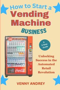 How to Start a Vending Machine Business