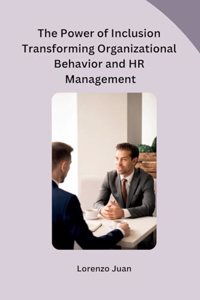 Power of Inclusion Transforming Organizational Behavior and HR Management