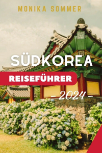 Südkorea Reiseführer: Aktualisierter und umfassender Reisebegleiter mit Reiserouten, um das Land der morgendlichen Ruhe zu erkunden und den zeitlosen Charme und die Wunde