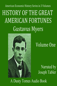 History of the Great American Fortunes: Volume 1