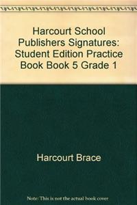 Harcourt School Publishers Signatures: Student Edition Practice Book Book 5 Grade 1