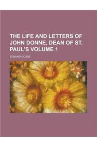 The Life and Letters of John Donne, Dean of St. Paul's Volume 1