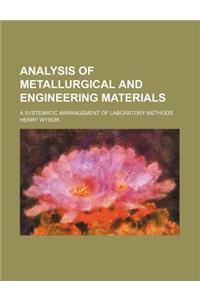 Analysis of Metallurgical and Engineering Materials; A Systematic Arrangement of Laboratory Methods