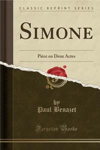 Simone: PiÃ¨ce En Deux Actes (Classic Reprint)